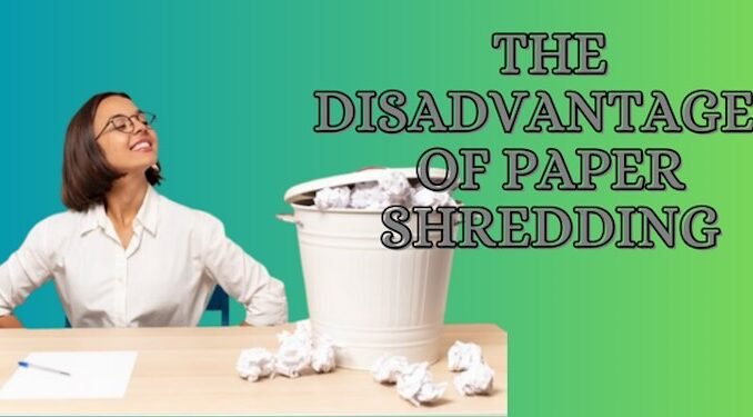 Disadvantages of Paper Shredding